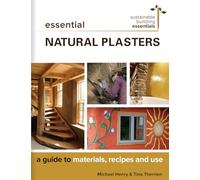 Essential Natural Plasters: A Guide to Materials, Recipes, and Use