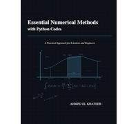 Essential Numerical Methods with Python Codes: A Practical Approach for Scientists and Engineers