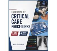 ESSENTIAL OF CRITICAL CARE PROCEDURES: The Definitive ICU Skills Guide for Clinicians