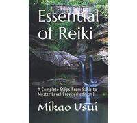 Essential of Reiki: A Complete Steps From Basic to Master Level (revised edition)