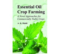 Essential Oil Crop Farming: A Novel Approaches for Commercially Viable Crops [Hardcover] Shahi, A K