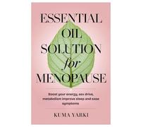 Essential Oil Solution for menopause: Boost your energy, sex drive, metabolism improve sleep and ease symptoms