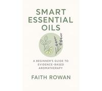 Essential Oils: A Beginner’s Guide to Evidence-Based Aromatherapy