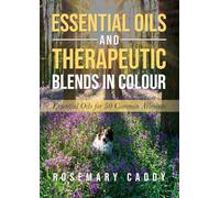 Rosemary Caddy Essential Oils and Therapeutic Blends in Colour (Tascabile)