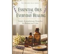 Essential Oils for Everyday Healing: Natural Solutions for Energy, Calm, and Clarity
