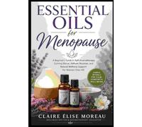 Essential Oils for Menopause: A Beginner's Guide to Safe Aromatherapy, Calming Blends, Diffuser Routines, and Natural Wellness Support for Women Over 40