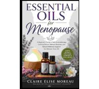 Essential Oils for Menopause: A Beginner's Guide to Safe Aromatherapy, Calming Blends, Diffuser Routines, and Natural Wellness Support for Women Over 40