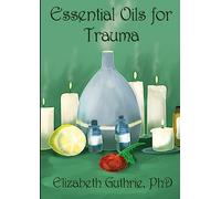Essential Oils for Trauma: Reclaiming resilience through the power of scent