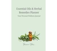 Essential Oils & Herbal Remedies Planner: Your Personal Wellness Journal