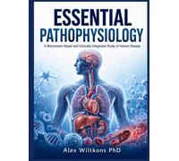 ESSENTIAL PATHOPHYSIOLOGY: A Mechanism-Based and Clinically Integrated Study of Human Disease