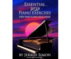 Essential POP Piano Exercises Every Piano Player Should Know: Learn How to Play the Piano in a Pop Style using Syncopation, POP chord Progressions, ... Patterns, and Essential POP Piano Exercises