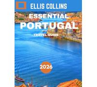 ESSENTIAL PORTUGAL TRAVEL GUIDE 2026: A Guide to Exploring Stunning Landscapes, Rich History, Vibrant Culture, and Mouthwatering Culinary Traditions