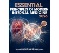 Essential Principles of Modern Internal Medicine 2026: Evidence-Based Diagnosis and Management with Board Review Questions for USMLE, ABIM, and MRCP Candidates