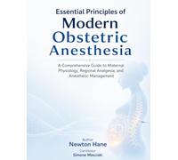 Essential Principles of Modern Obstetric Anesthesia: A Comprehensive Guide to Maternal Physiology,Regional Analgesia, and Anesthetic Management
