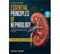Essential Principles Of Nephrology: A Clinical Reference On Kidney Function, Renal Disease And Modern Therapeutic Approaches