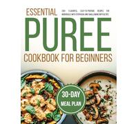 essential puree cookbook for beginners: 200+ Flavorful, Easy-to-Prepare Recipes for Individuals with Dysphagia and Swallowing Difficulties