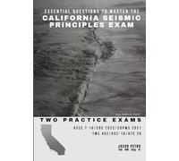 Essential Questions to Master the California Seismic Principles Exam: Two Practice Exams