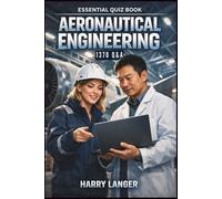 Essential Quiz Book - Aeronautical Engineering - 1370 Q&A: A Comprehensive Quiz Guide for Aeronautical Engineering Students
