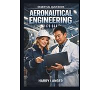 Essential Quiz Book - Aeronautical Engineering - 1370 Q&A: An Examination-Oriented Approach to Aerospace Fundamentals