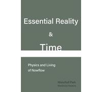 Essential Reality & Time: Physics and Living of Nowflow