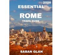 ESSENTIAL ROME TRAVEL GUIDE 2026: Unveil the Eternal City’s Rich History, Iconic Landmarks, Hidden Gems, and Vibrant Culture in 2026