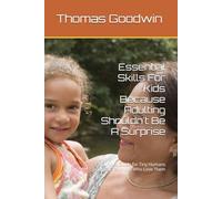 Essential Skills For Kids Because Adulting Shouldn't Be A Surprise: A Survival Guide for Tiny Humans and the Grown-ups Who Love Them