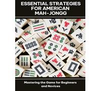 Essential Strategies for American Mah-Jongg Mastering the Game for Beginners and Novices