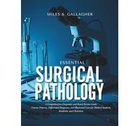 Essential Surgical Pathology: A Comprehensive Diagnostic and Board Review Guide: Concise Patterns, Differential Diagnoses, and Illustrated Cases for Medical Students, Residents, and Clinicians