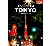 ESSENTIAL TOKYO TRAVEL GUIDE 2026 (Full-color travel guide): Tokyo Escapes: A Journey Through Hidden Gems, Iconic Landmarks, and Must-See Spots in Japan’s Electric Capital