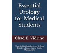 Essential Urology for Medical Students: A Practical Guide to Common Urologic Disorders, Diagnosis, and Clinical Management