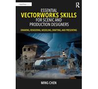 Essential Vectorworks Skills for Scenic and Production Designers: Drawing, Rendering, Modeling, Drafting, and Presenting
