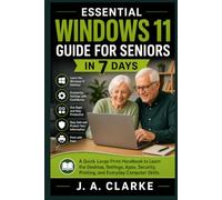 Essential Windows 11 Guide for Seniors in 7 Days: Quick Large Print Handbook to Learn the Desktop, Settings, Apps, Security, Printing, and Everyday Computer Skills.