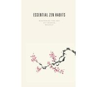 Essential Zen Habits: Mastering the Art of Change, Briefly