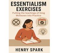 Essentialism Exercises: Putting the teachings of Greg McKeown Into Practice