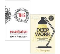 Essentialism: The Disciplined Pursuit of Less & Deep Work: Rules for Focused Success in a Distracted World 2 Books Collection Set