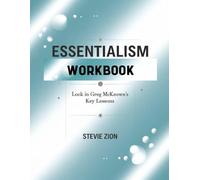 Essentialism Workbook: Lock in Greg McKeown's Key Lessons