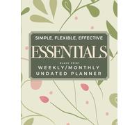 Essentials (Floral): Simple, Flexible, Effective - Weekly/Monthly Undated Planner