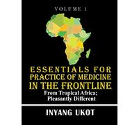 Essentials for Practice of Medicine in the Frontline: From Tropical Africa; Pleasantly Different