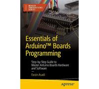 Essentials of Arduino™ Boards Programming: Step-by-Step Guide to Master Arduino Boards Hardware and Software