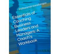 Essentials of Coaching Business Leaders and Managers: A Coach’s Workbook