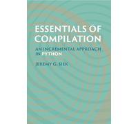 Jeremy G. Siek Essentials of Compilation (Copertina rigida)