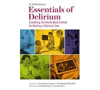 Essentials of Delirium: Everything You Really Need to Know for Working in Delirium Care