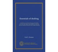 Essentials of drafting: a textbook on mechanical drawing and machine drawing, with chapters and problems on materials, stresses, machine construction and weight estimating