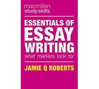 Essentials of Essay Writing: What Markers Look For
