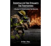 Essentials of Fire Dynamics for Firefighters: A Roadmap to Understanding Fire Behavior