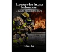 Essentials of Fire Dynamics for Firefighters: A Roadmap to Understanding Fire Behavior