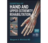 ESSENTIALS OF HAND AND UPPER EXTREMITY REHABILITATION: A Practical Guide to Splinting, Edema Management, Tendon Protocols, and Functional Restoration for Occupational Therapy and CHT Candidates