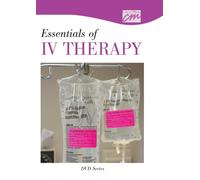 Essentials of IV Therapy: Equipment Preparation and Patient Assessment, Access and Medication Administration, Preventing Complications and Discontinuing the IV, Complete Series