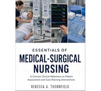Essentials Of Medical-Surgical Nursing: A Concise Clinical Reference On Patient Assessment And Care Planning Interventions