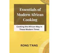 Essentials of Modern African Cooking: Cooking The African Way in These Modern Times